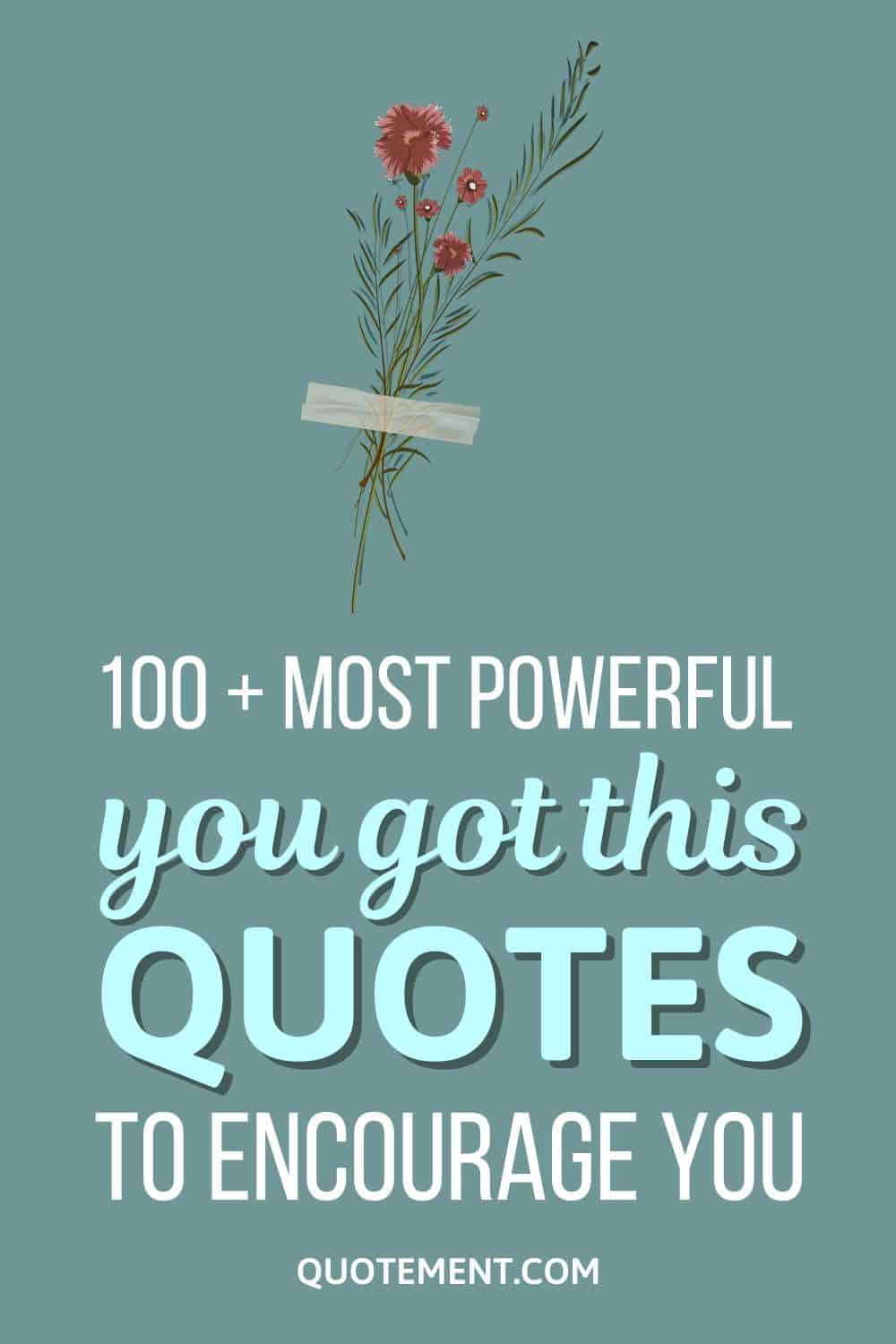 100 + Most Powerful You Got This Quotes To Encourage You