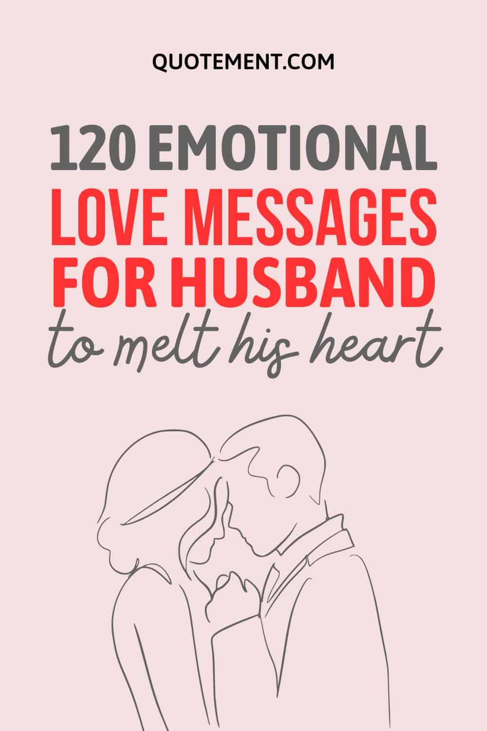 120 Emotional Love Messages For Husband To Melt His Heart 