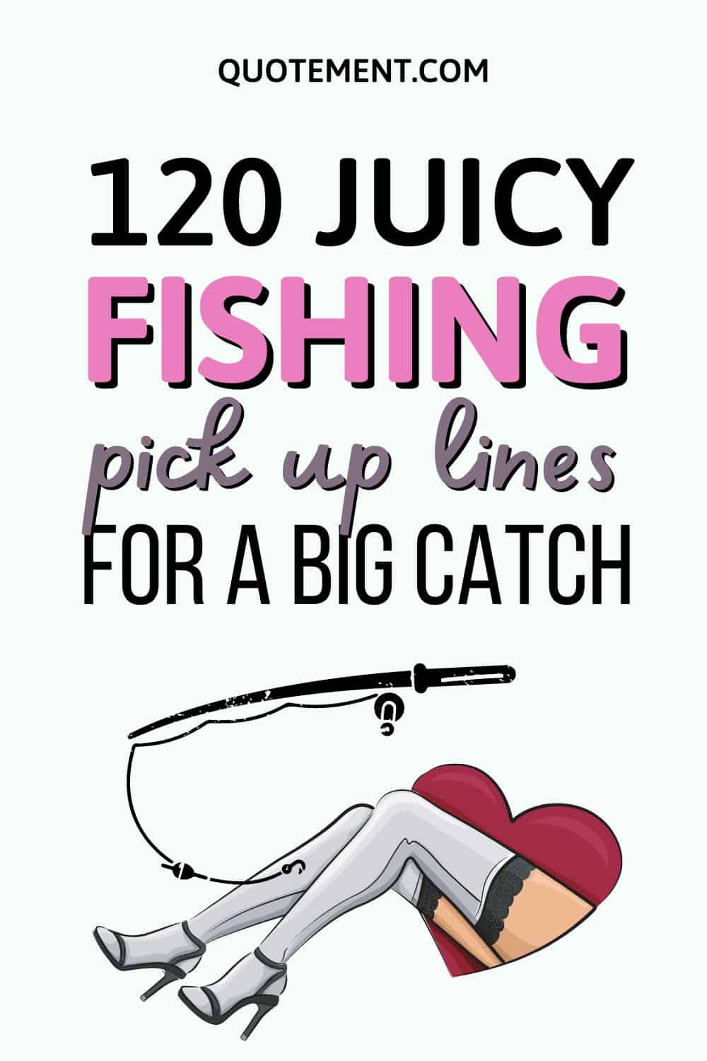 120 Exciting Fishing Pick Up Lines To Get Them Hooked