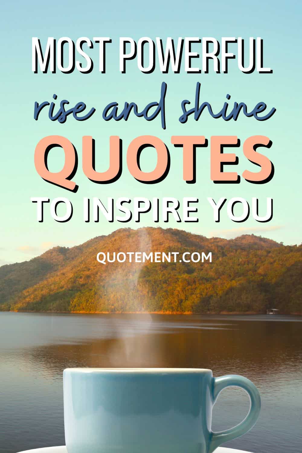 120 Most Powerful Rise And Shine Quotes To Inspire You 