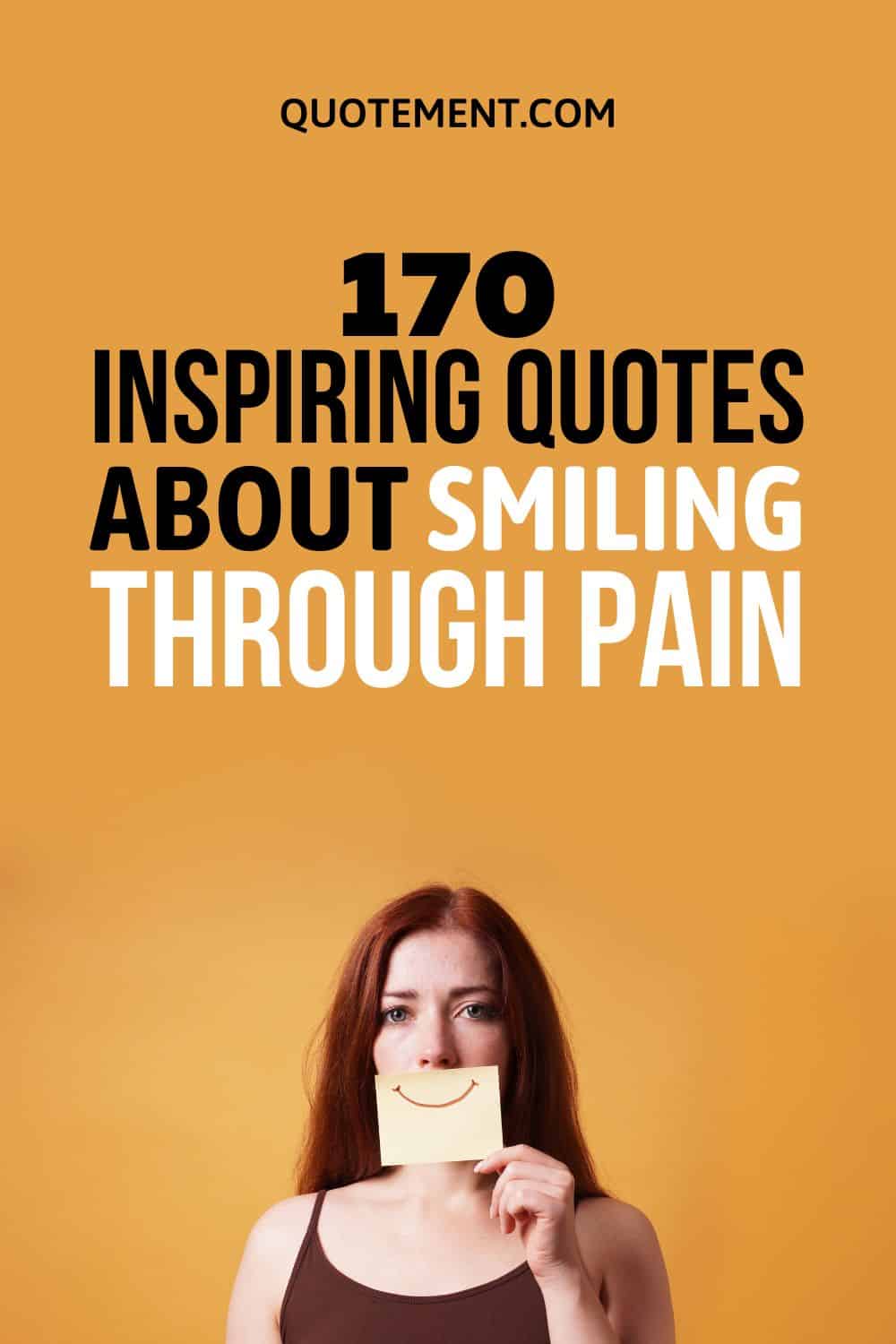 170 Most Inspiring Quotes About Smiling Through Pain 