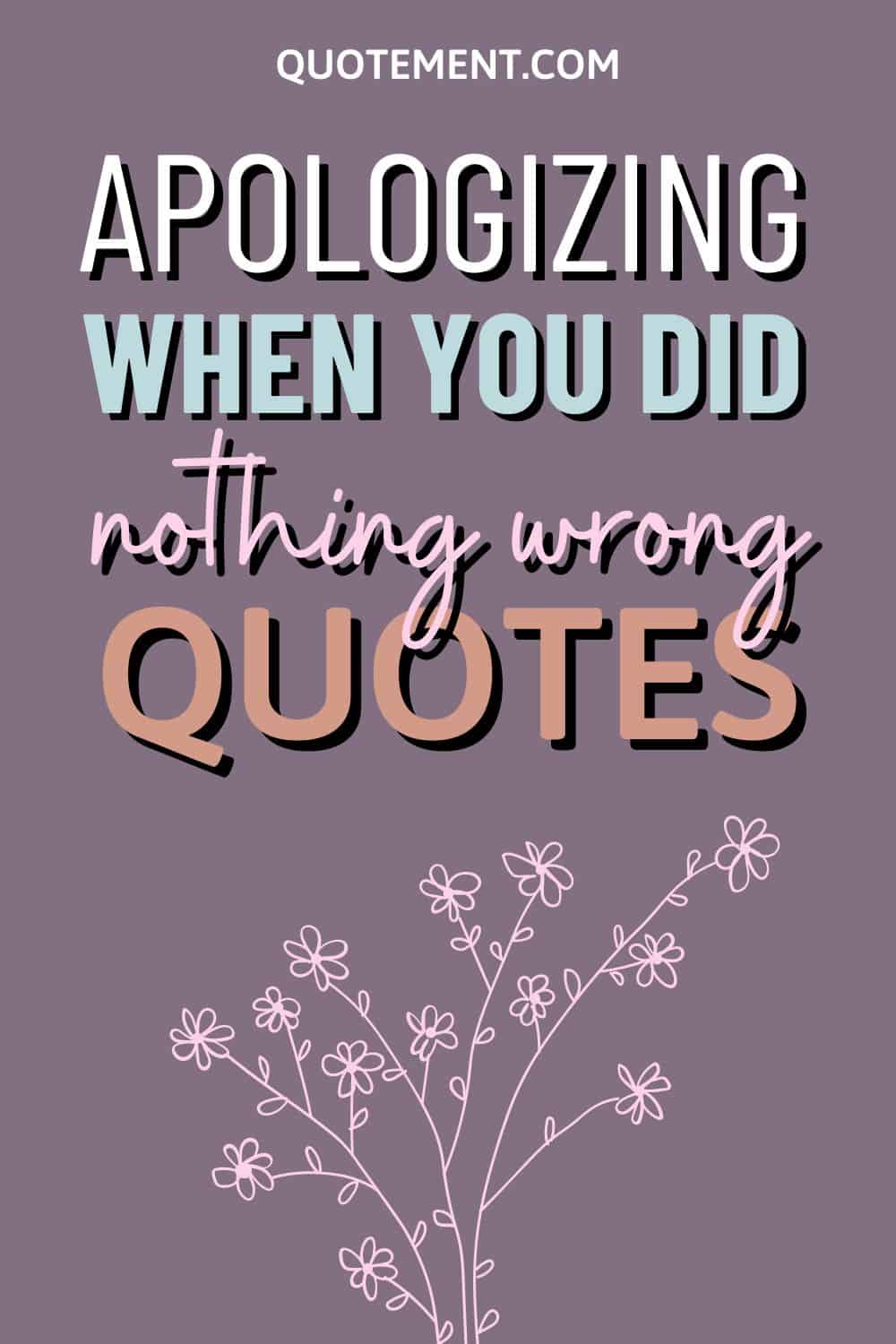 50 Brilliant Apologizing When You Did Nothing Wrong Quotes