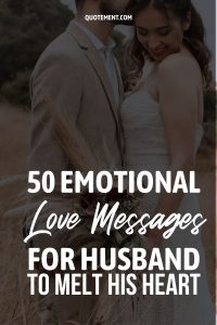 50 Emotional Love Messages For Husband To Melt His Heart