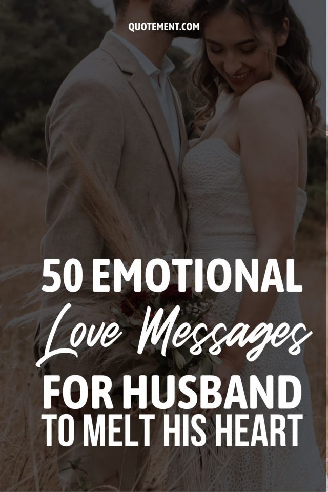 50 Emotional Love Messages For Husband To Melt His Heart