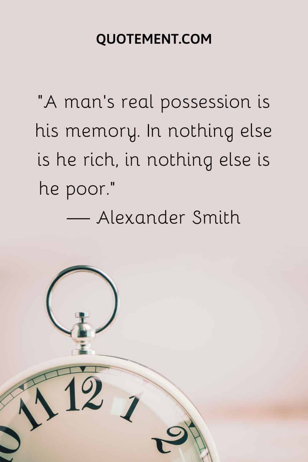 A man’s real possession is his memory
