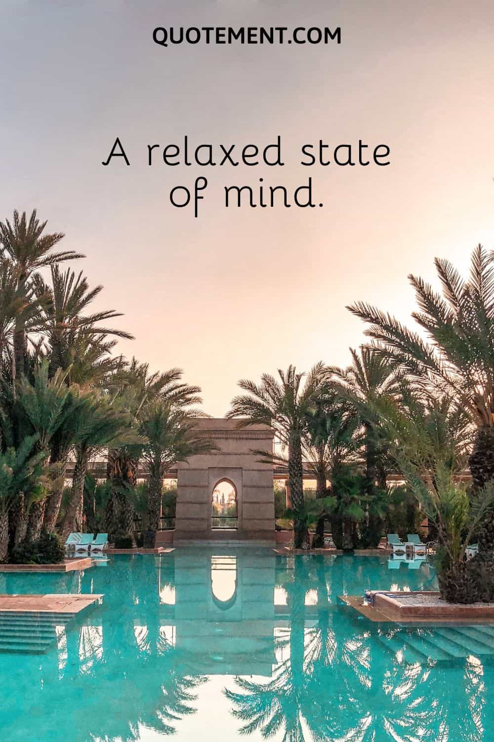 A relaxed state of mind.