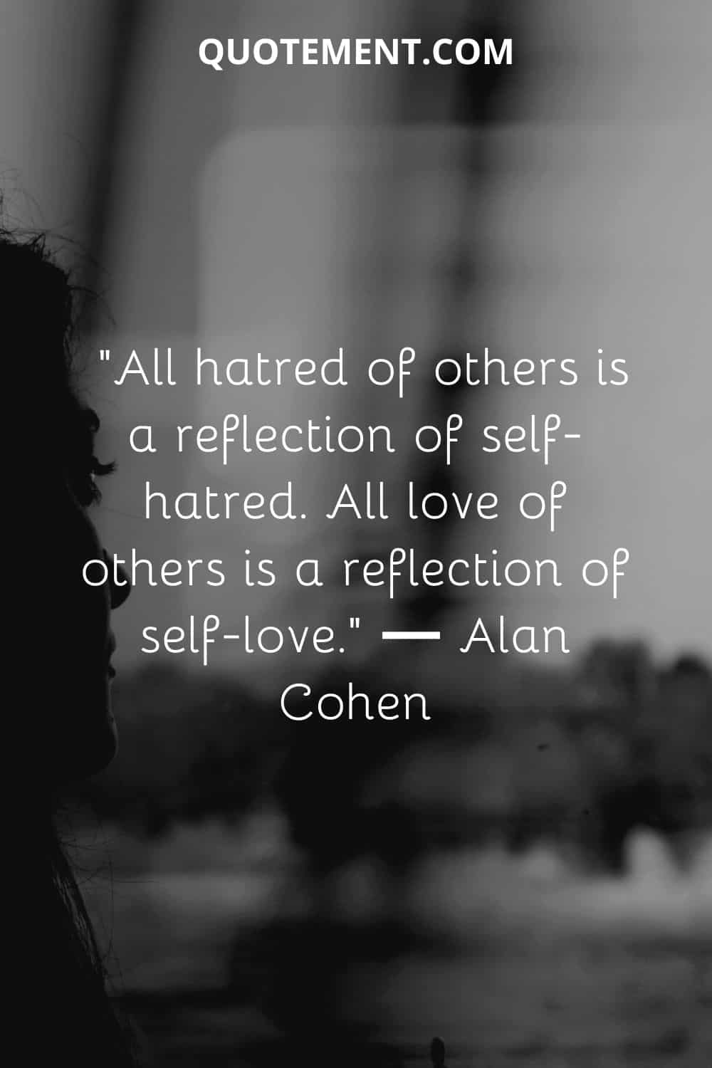 All hatred of others is a reflection of self-hatred