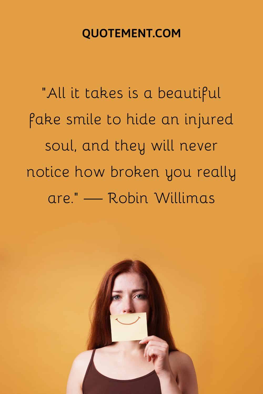 All it takes is a beautiful fake smile to hide an injured soul