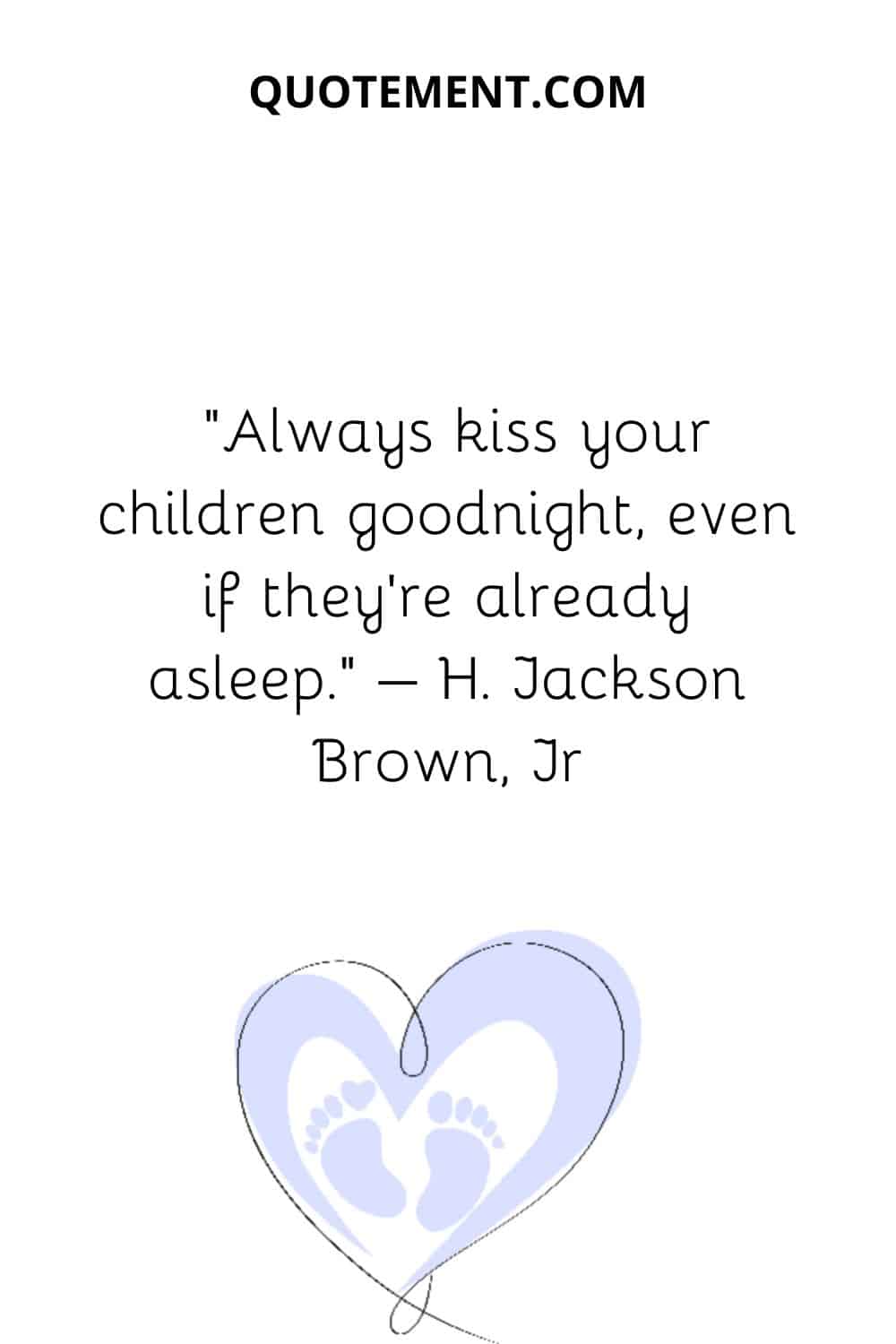 Always kiss your children goodnight,