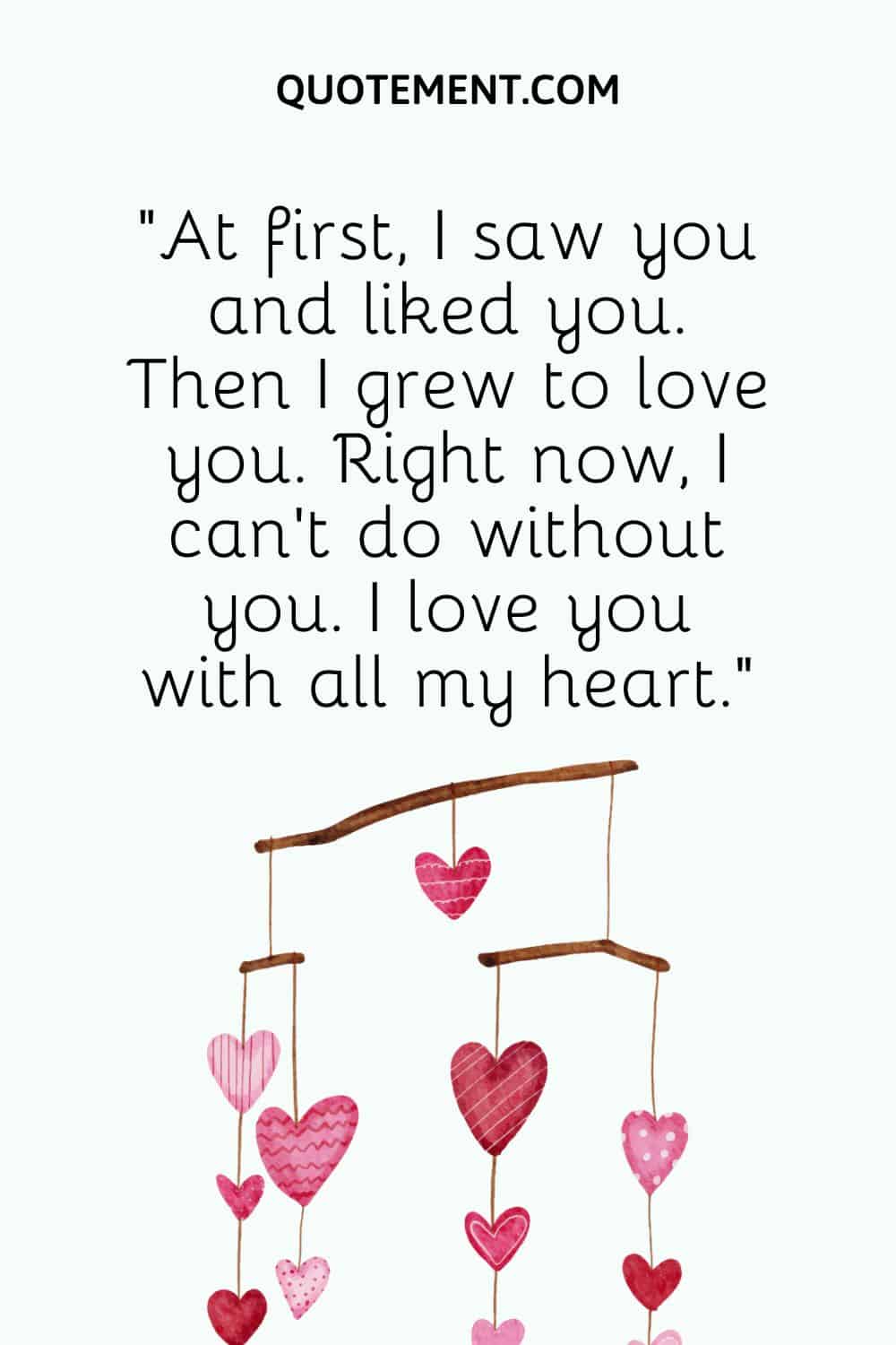 At first, I saw you and liked you.