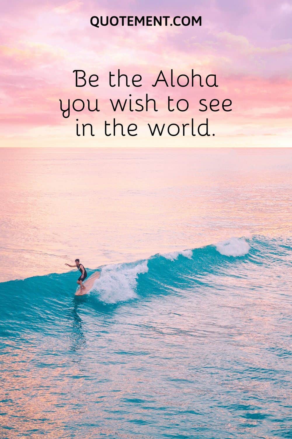 Be the Aloha you wish to see in the world.