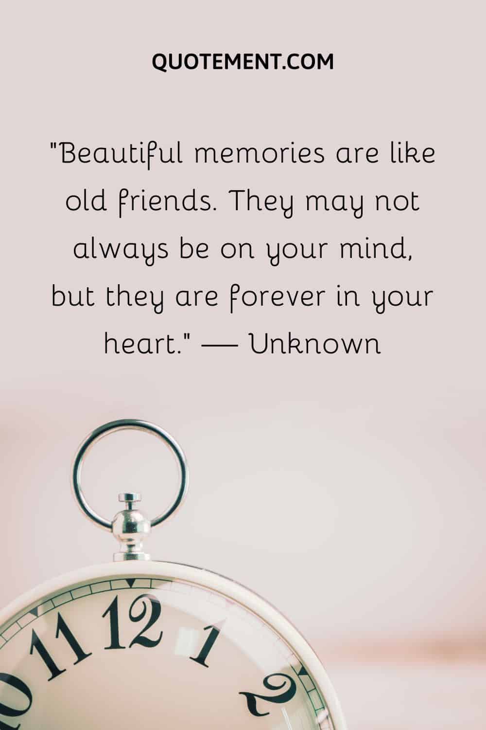 Beautiful memories are like old friends