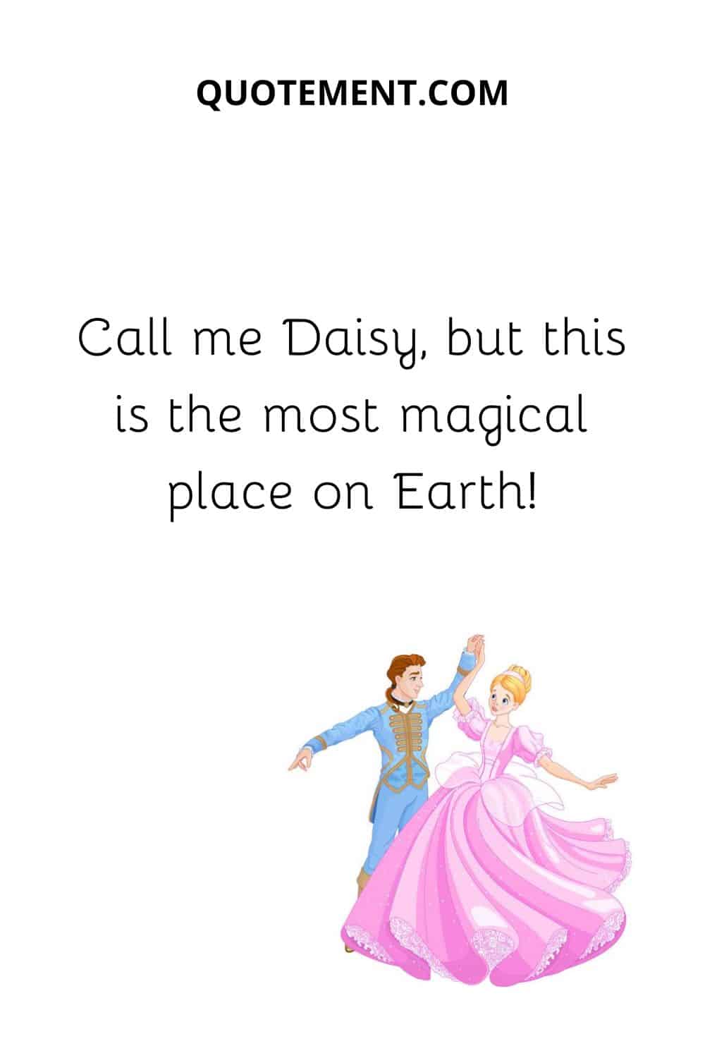 Call me Daisy, but this is the most magical place on Earth!