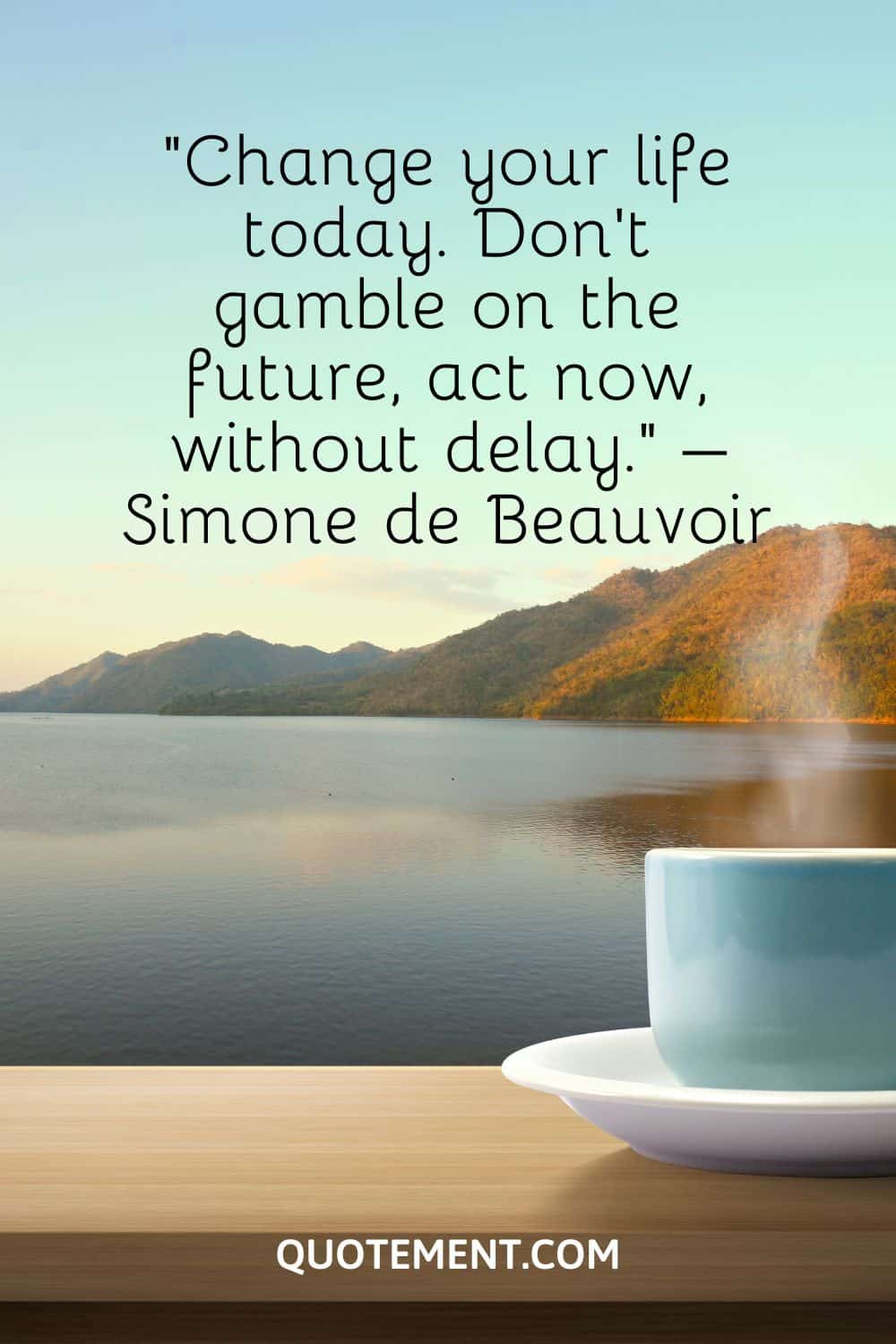 Change your life today. Don’t gamble on the future, act now, without delay.