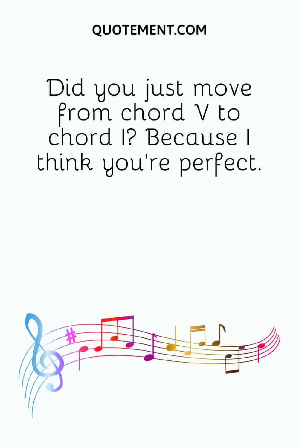 Did you just move from chord V to chord I Because I think you're perfect