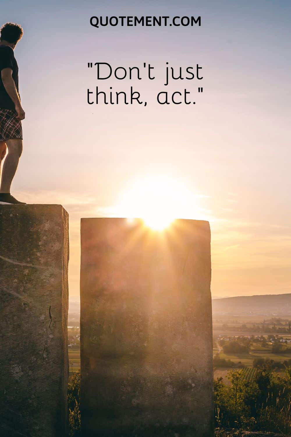 Don’t just think, act.