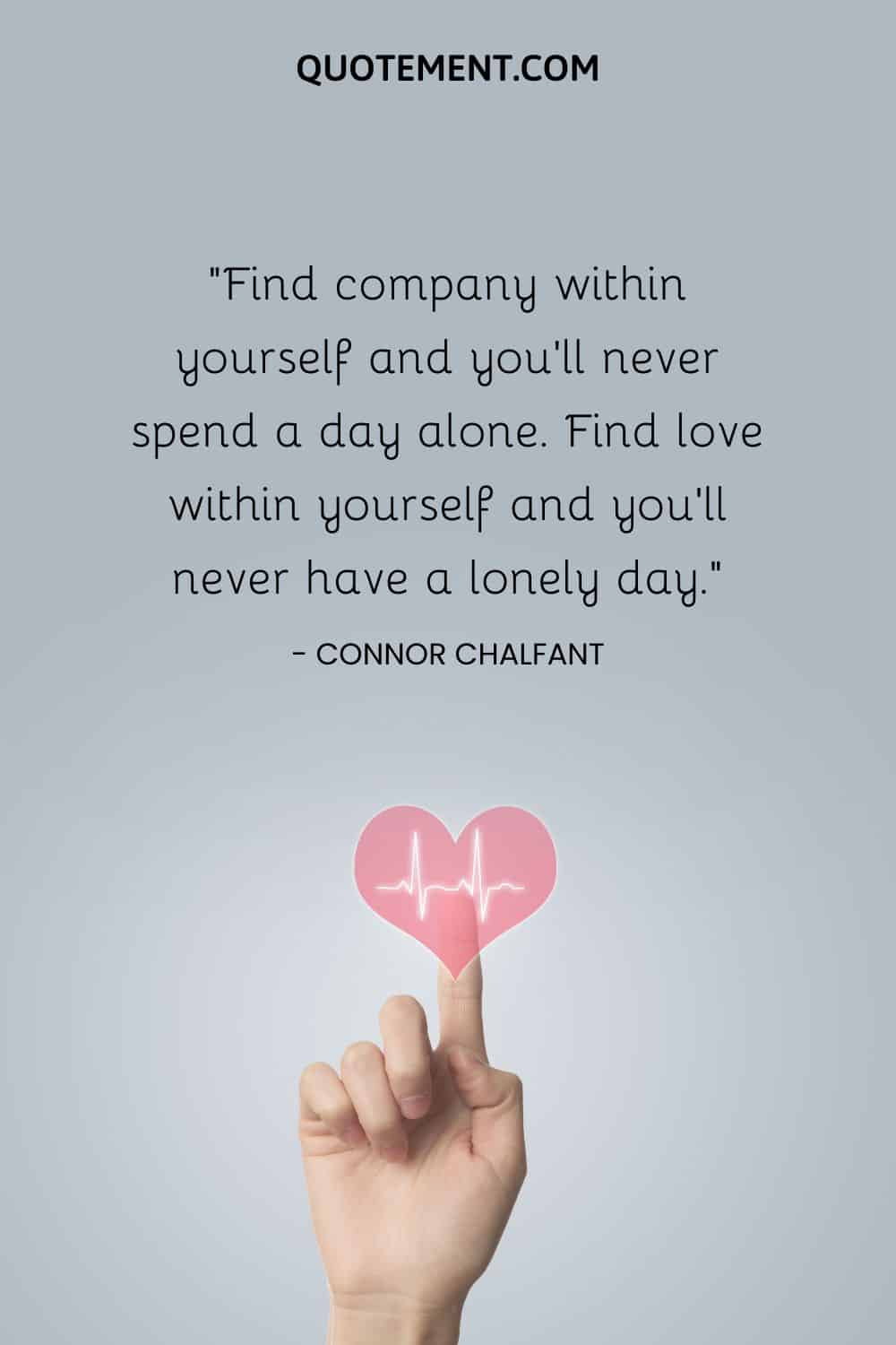 Find company within yourself and you’ll never spend a day alone