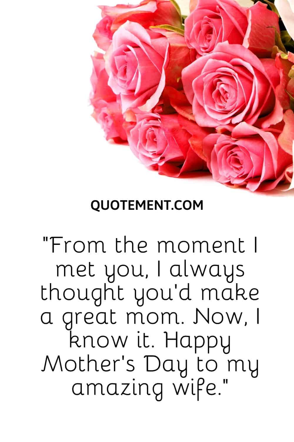 From the moment I met you, I always thought you’d make a great mom
