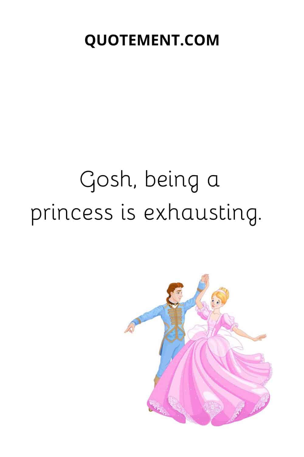 Gosh, being a princess is exhausting