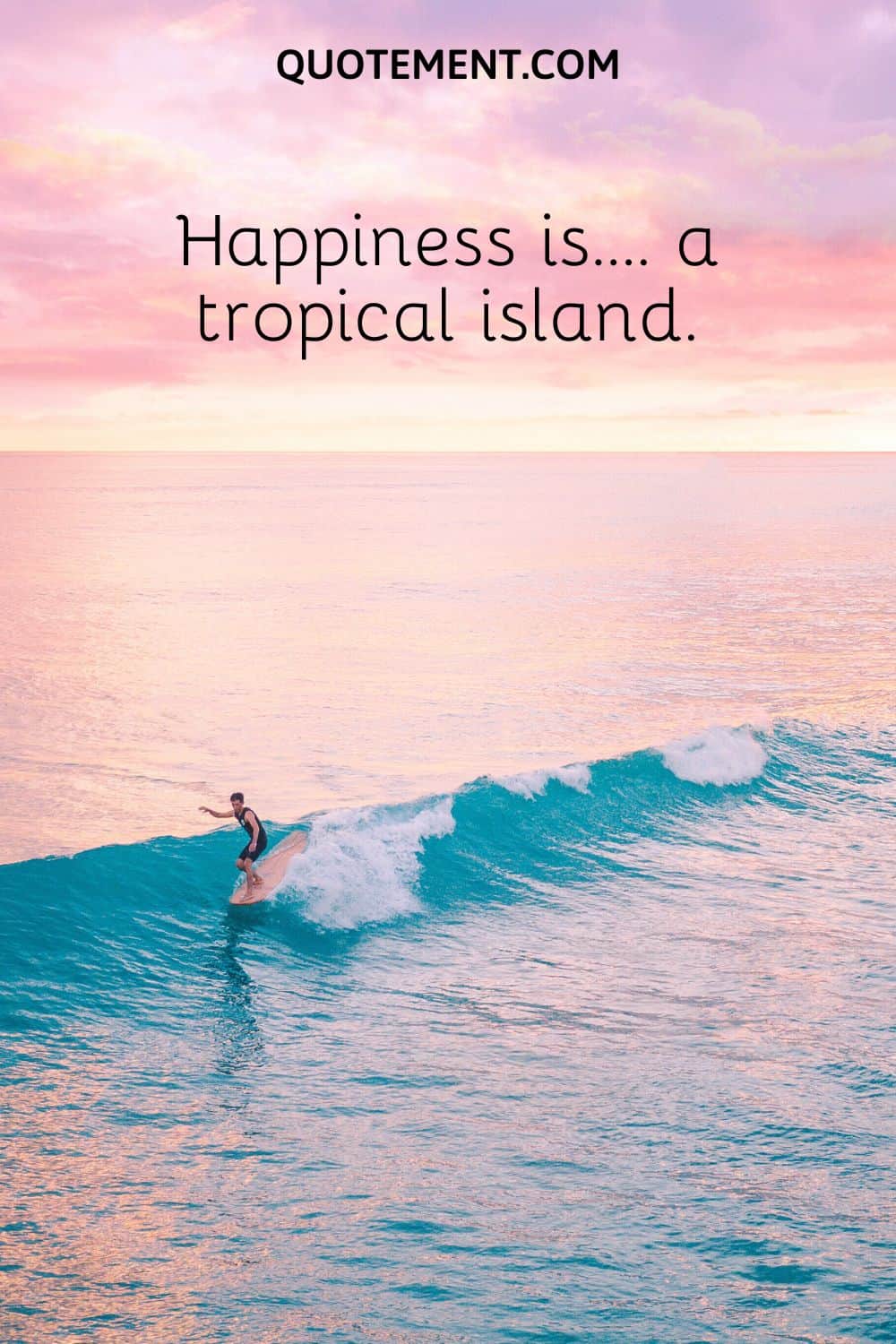 Happiness is…. a tropical island.