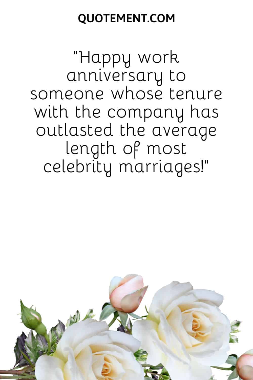 “Happy work anniversary to someone whose tenure with the company has outlasted the average length of most celebrity marriages!”