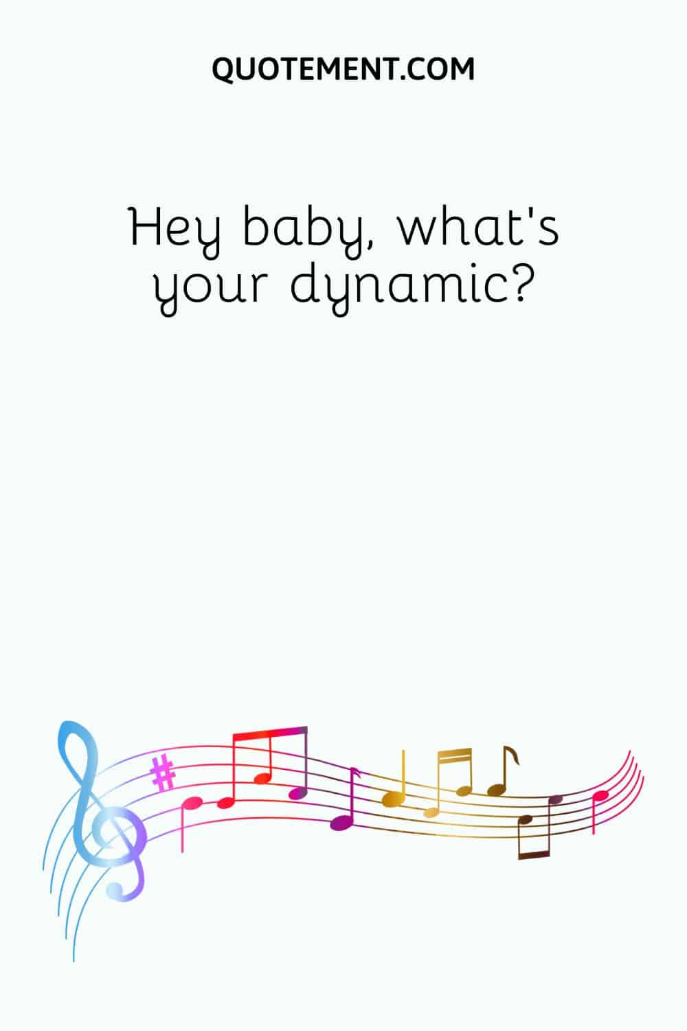 Hey baby, what's your dynamic