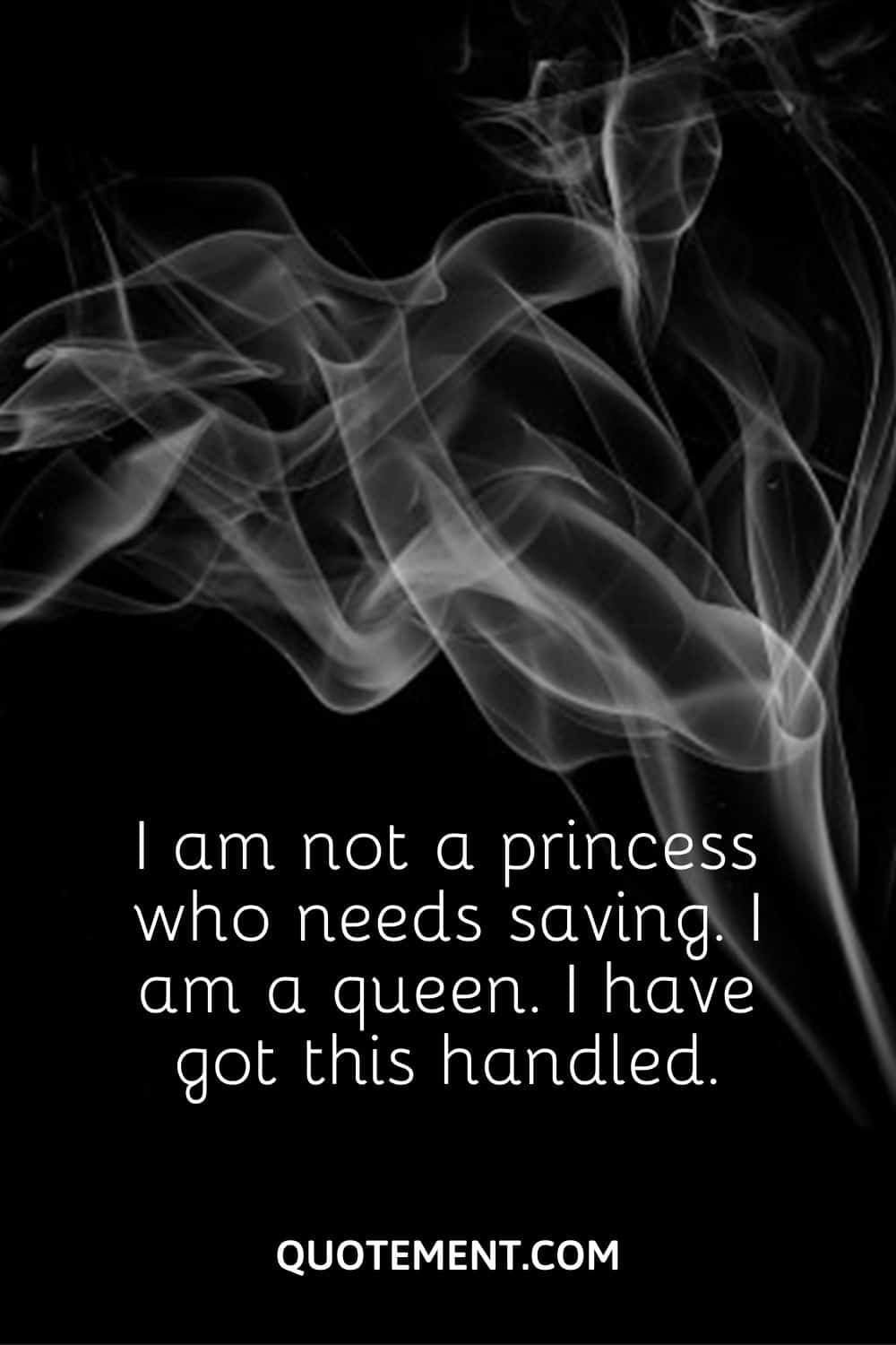 I am not a princess who needs saving. I am a queen