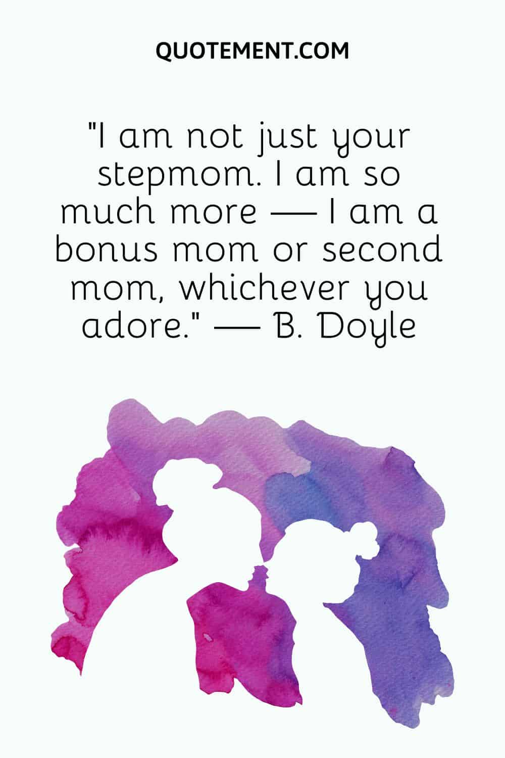 I am not just your stepmom. I am so much more