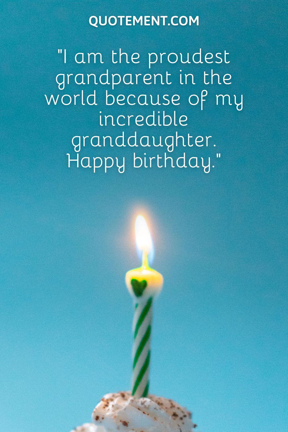 “I am the proudest grandparent in the world because of my incredible granddaughter. Happy birthday.”