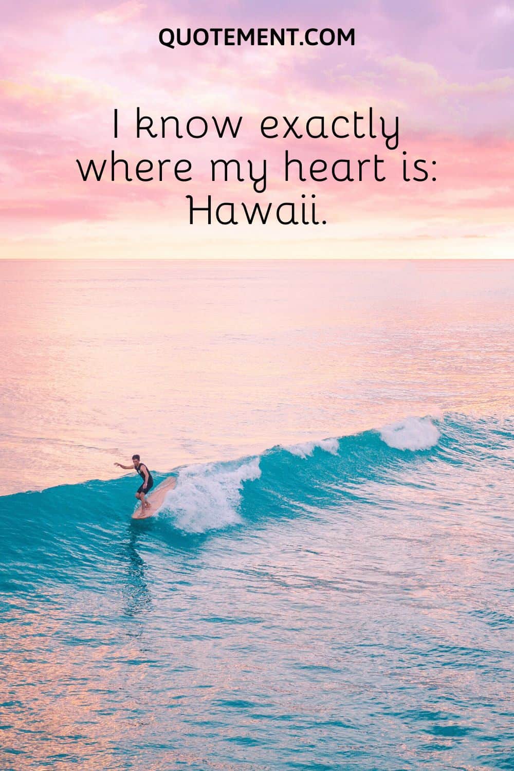 I know exactly where my heart is Hawaii.