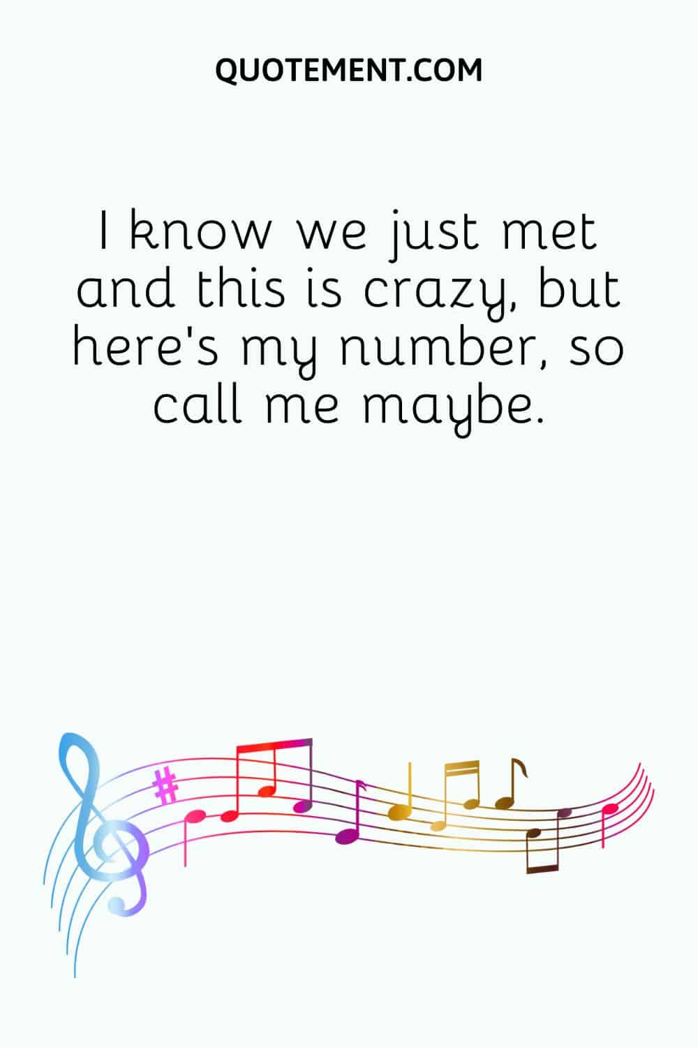 I know we just met and this is crazy, but here’s my number, so call me maybe
