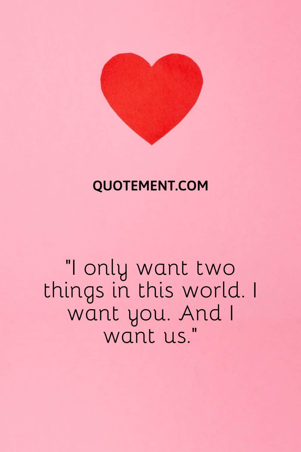 I only want two things in this world