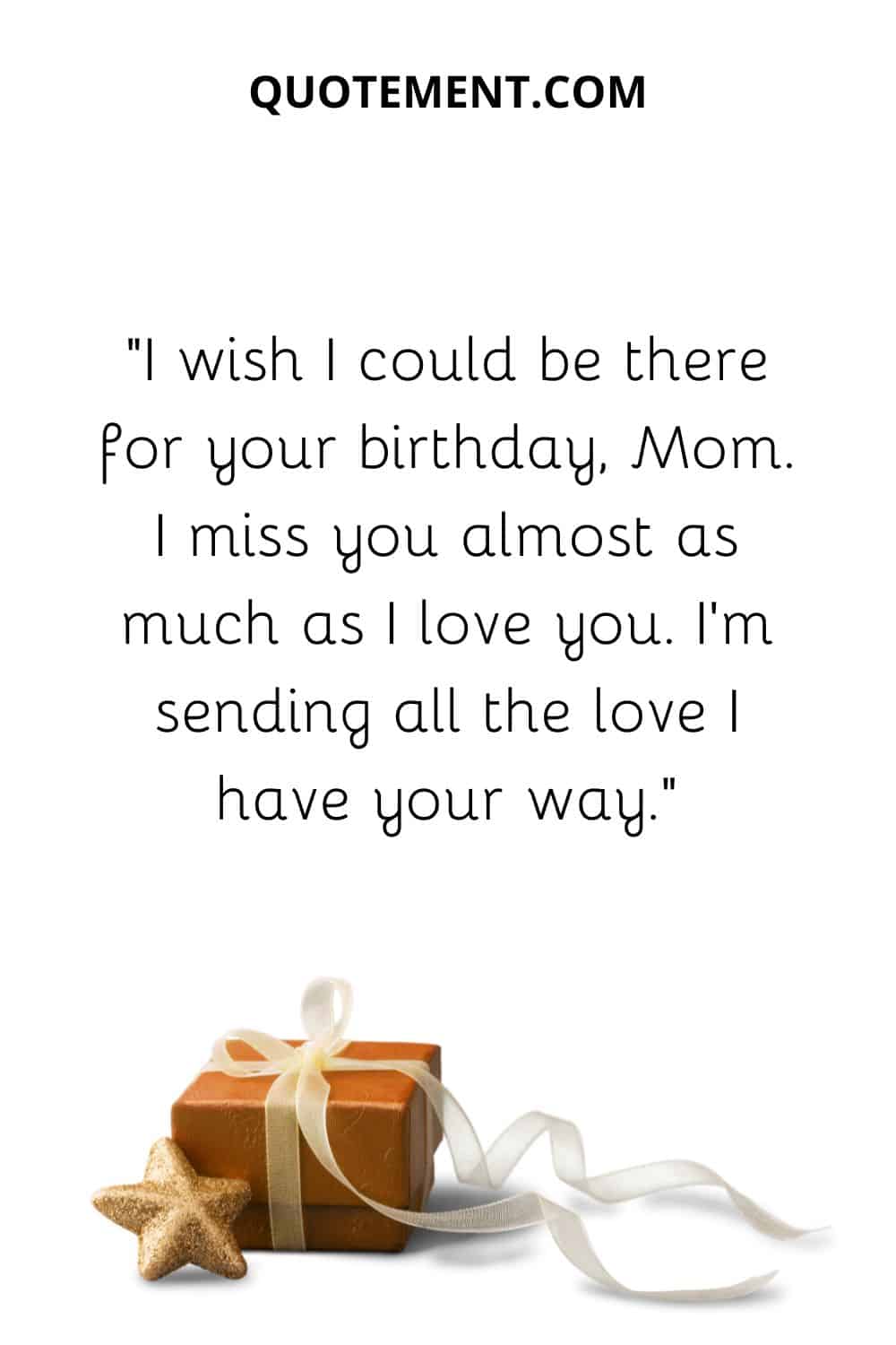 I wish I could be there for your birthday, Mom