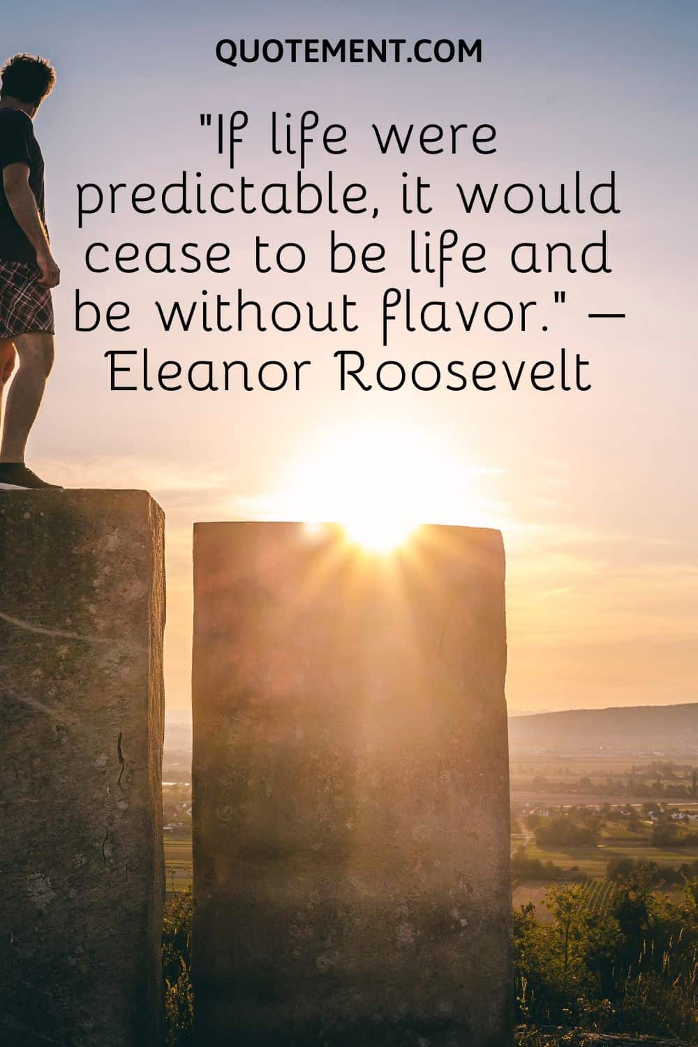 If life were predictable, it would cease to be life and be without flavor
