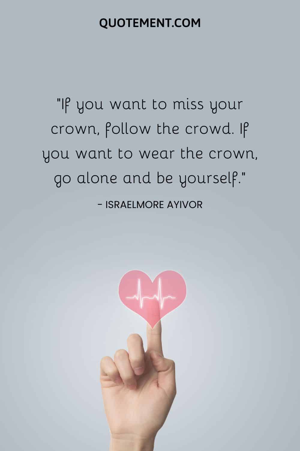 If you want to miss your crown, follow the crowd