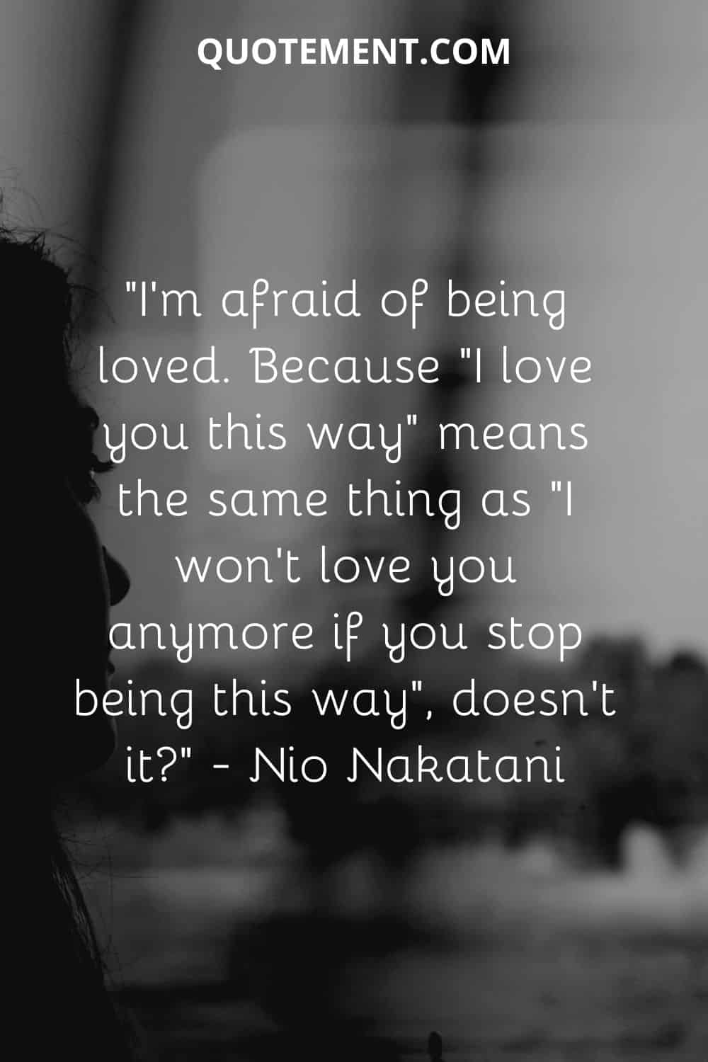 I'm afraid of being loved