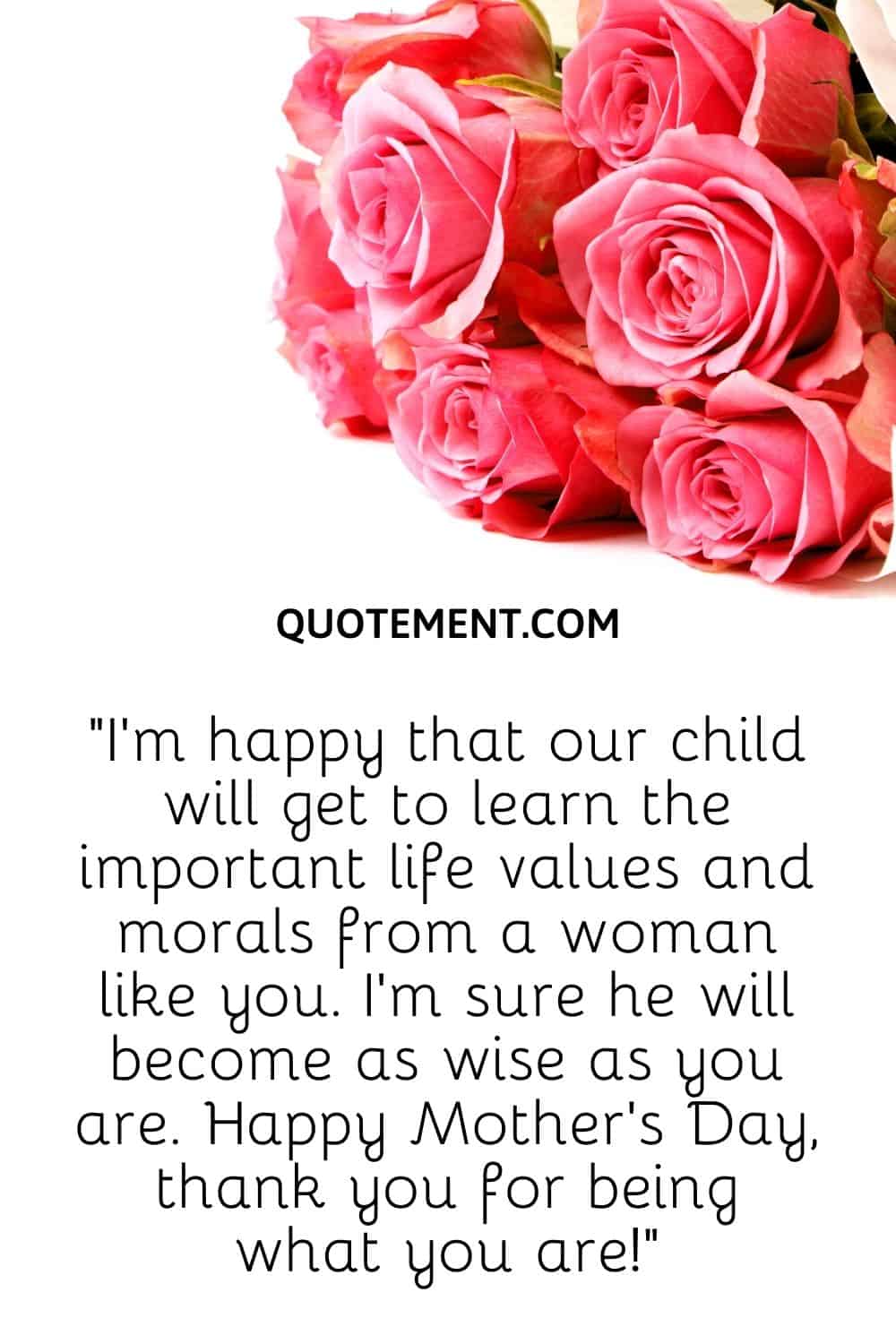 I’m happy that our child will get to learn the important life values and morals from a woman like you