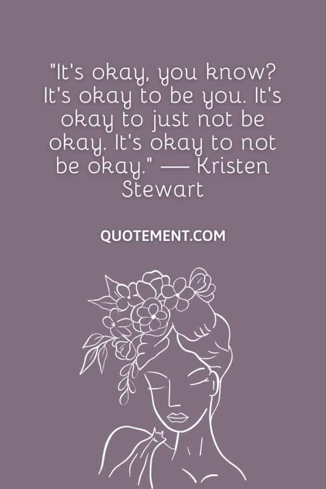 50 Genius It s Okay To Not Be Okay Quotes To Inspire You