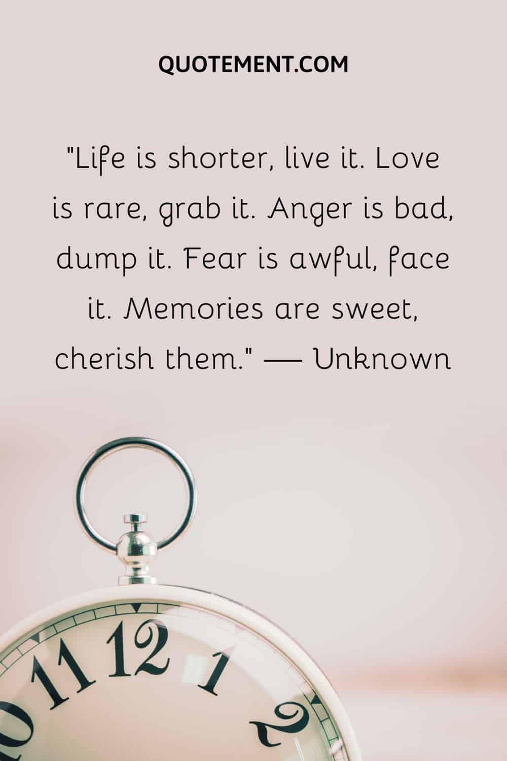 Life is shorter, live it.