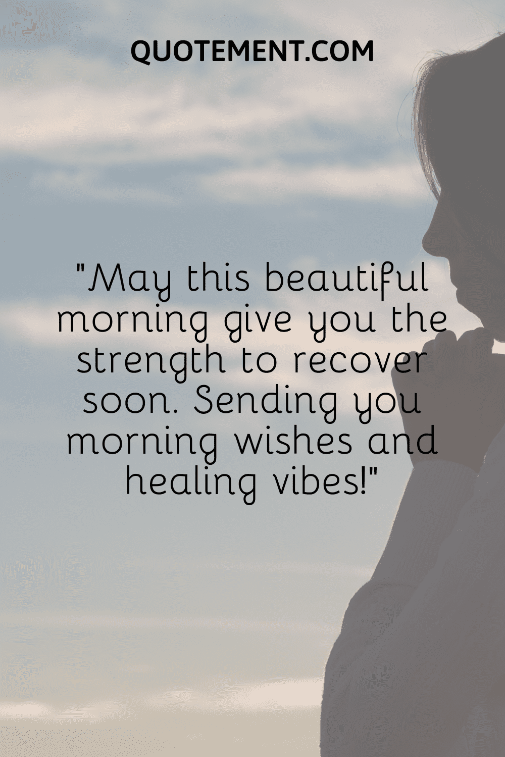 May this beautiful morning give you the strength to recover soon