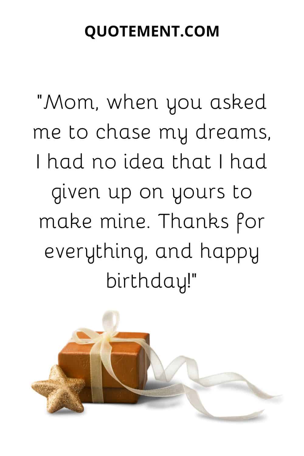 Mom, when you asked me to chase my dreams, I had no idea that I had given up on yours to make mine