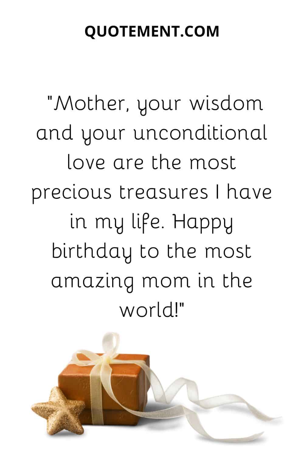 Mother, your wisdom and your unconditional love are the most precious treasures I have in my life