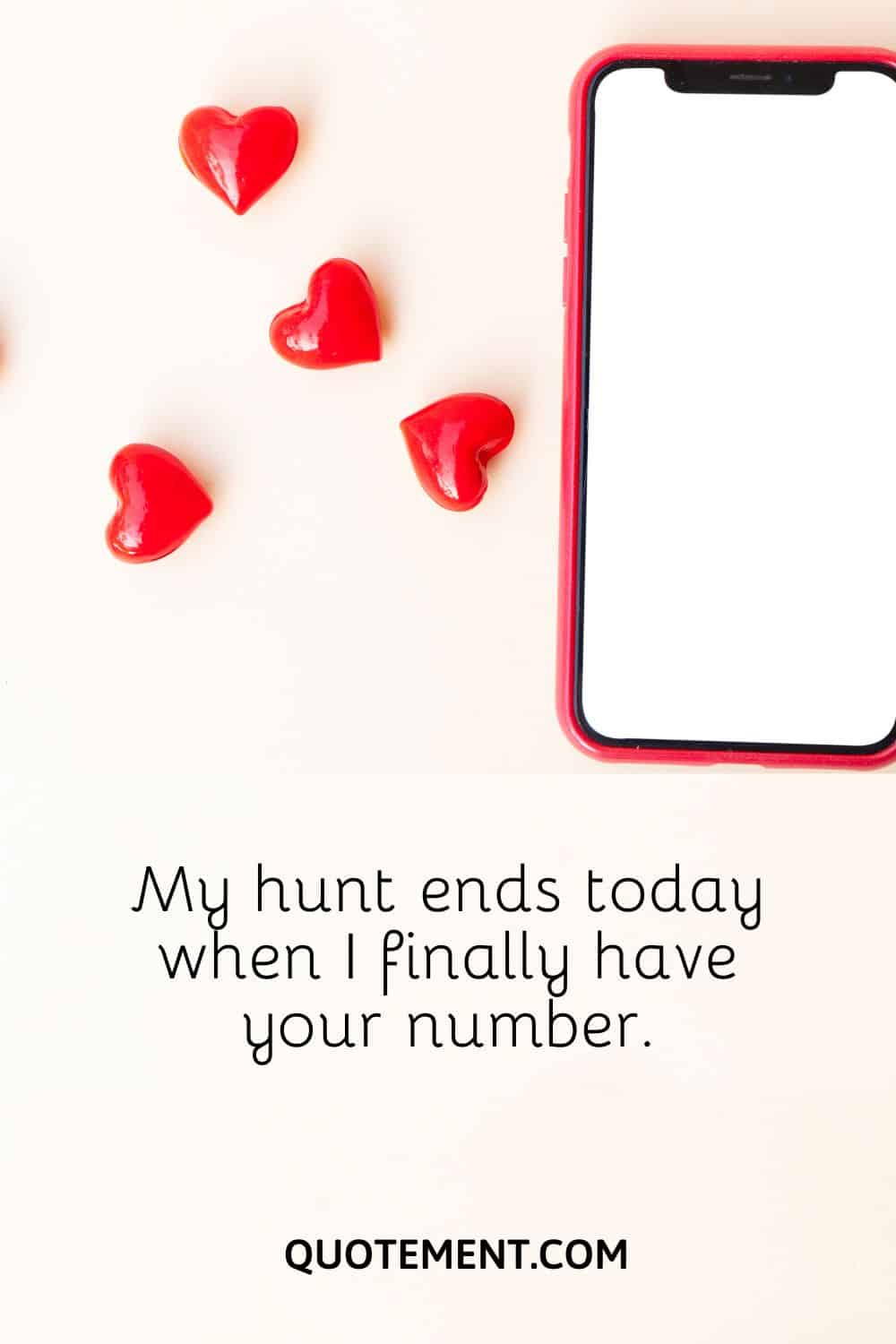 My hunt ends today when I finally have your number