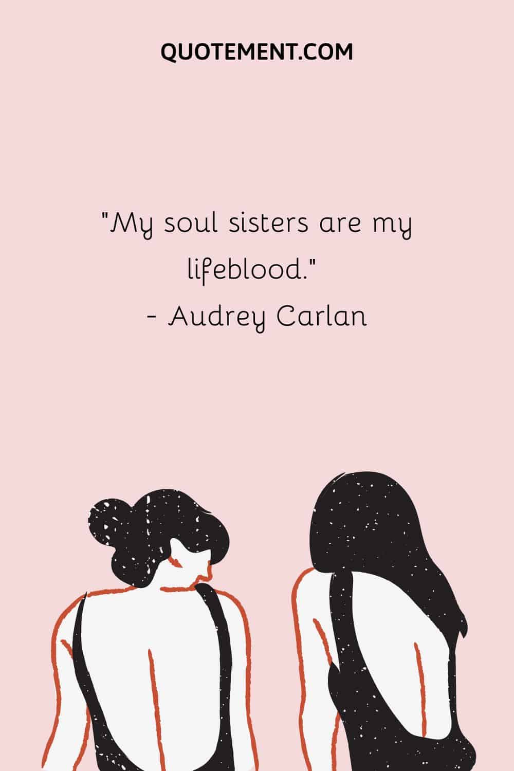 My soul sisters are my lifeblood