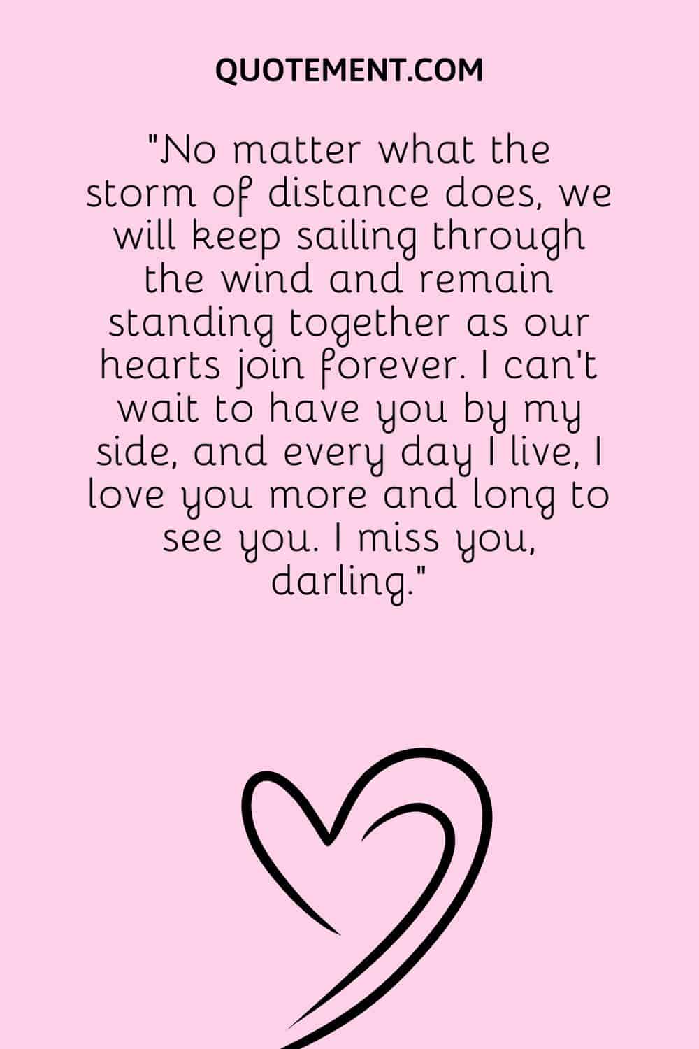 No matter what the storm of distance does, we will keep sailing