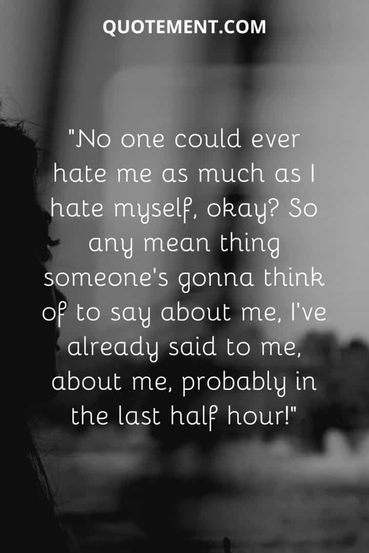 150 Relatable I Hate Myself Quotes To Express Self Hatred 