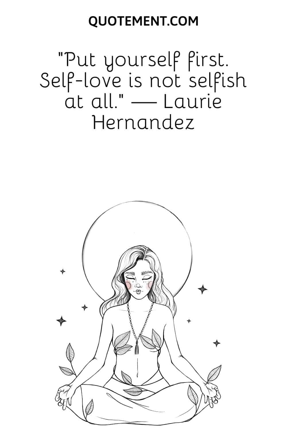 Put yourself first. Self-love is not selfish at all.