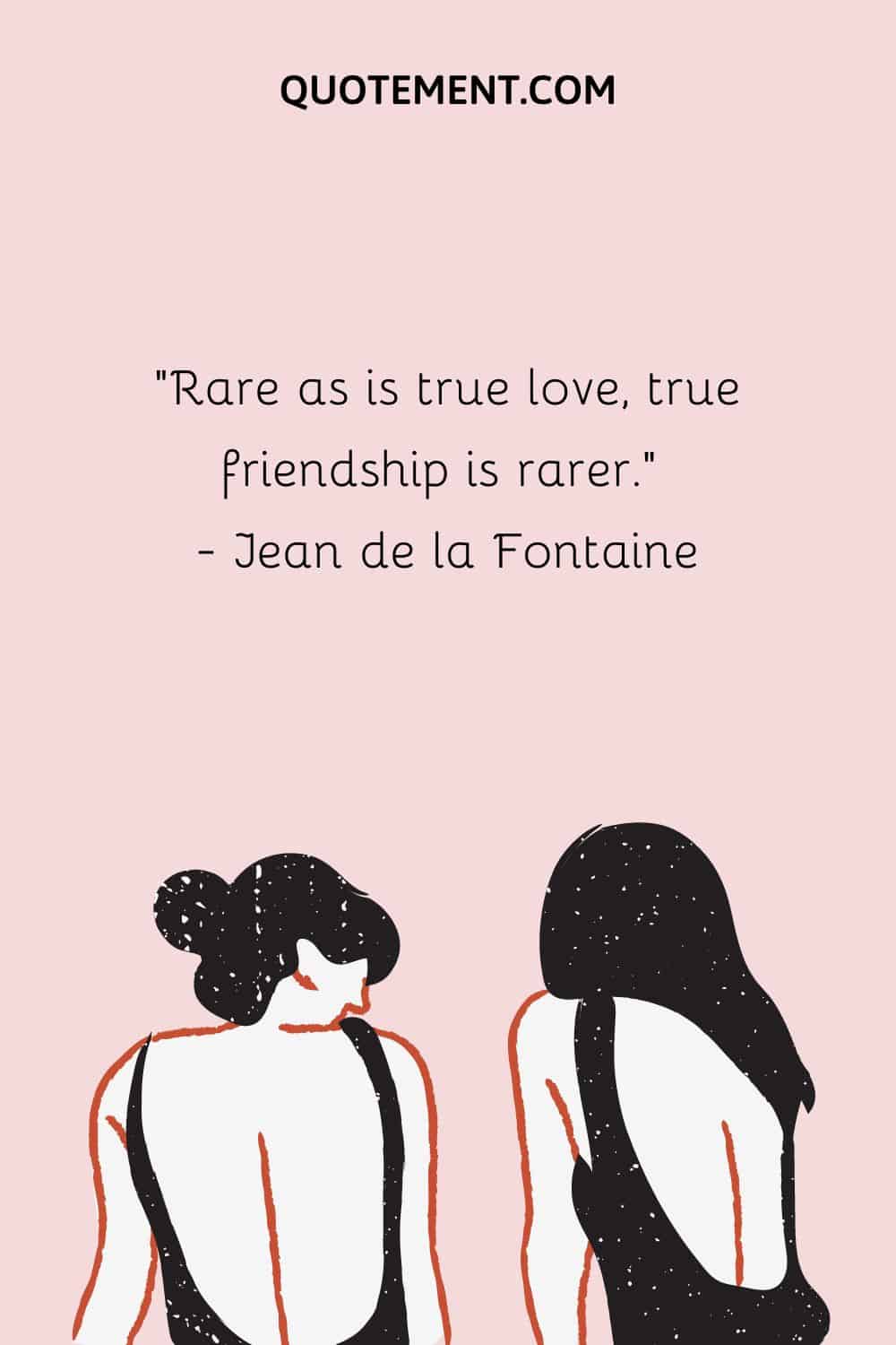 Rare as is true love, true friendship is rarer