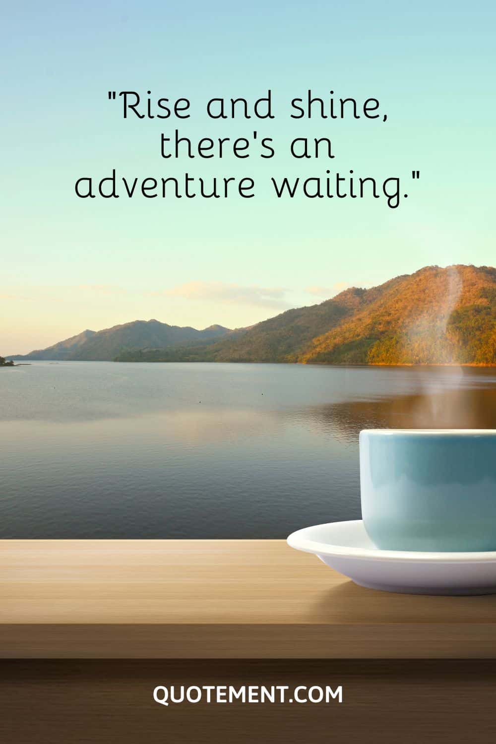 Rise and shine, there’s an adventure waiting