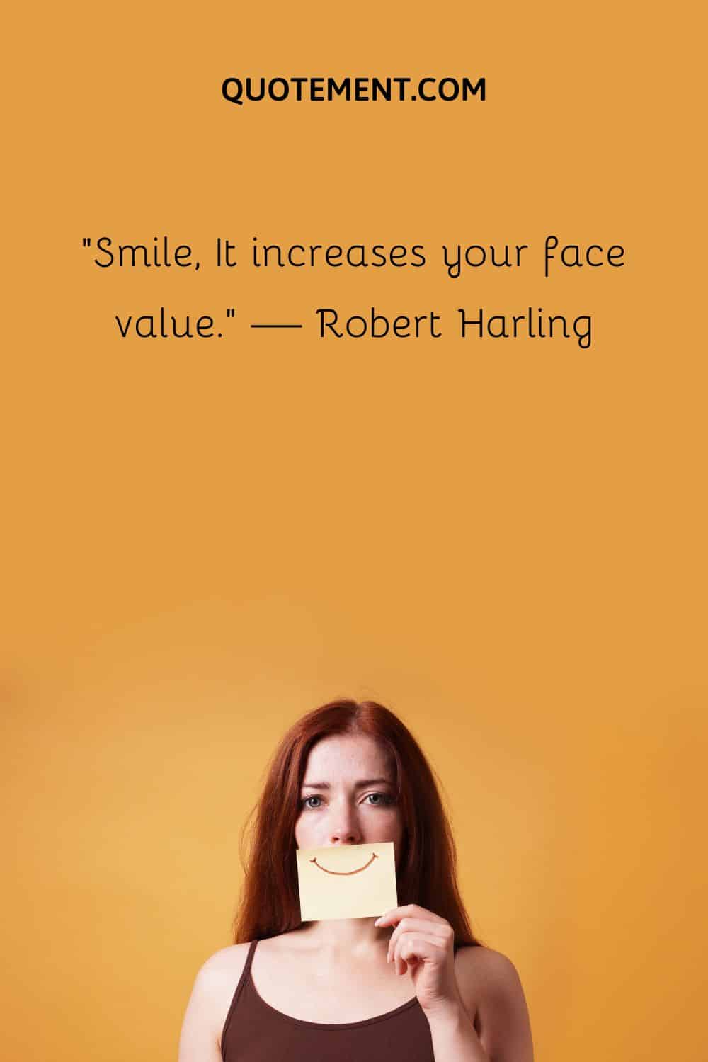 Smile, It increases your face value